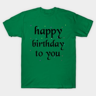 Happy Birthday To You T-Shirt